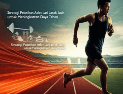 Strategi Pelatihan Atlet Lari Jarak Jauh untuk Meningkatkan Daya Tahan