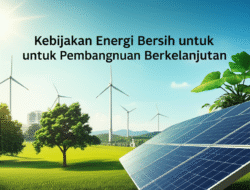 Kebijakan Energi Bersih untuk Pembangunan Berkelanjutan