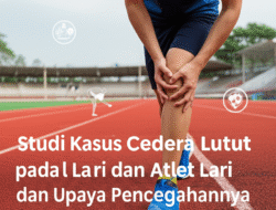 Studi Kasus Cedera Lutut pada Atlet Lari dan Upaya Pencegahannya