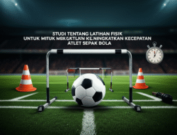 Studi Tentang Latihan Fisik untuk Meningkatkan Kecepatan Atlet Sepak Bola