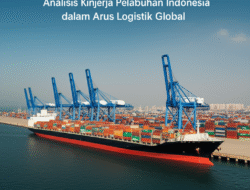 Analisis Kinerja Pelabuhan Indonesia dalam Arus Logistik Global
