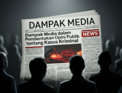 Dampak Media dalam Pembentukan Opini Publik tentang Kasus Kriminal