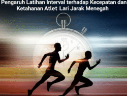 Pengaruh Latihan Interval terhadap Kecepatan dan Ketahanan Atlet Lari Jarak Menengah
