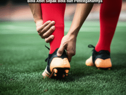 Studi Kasus Cedera Pergelangan Kaki pada Atlet Sepak Bola dan Pencegahannya