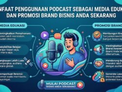 Manfaat Penggunaan Podcast Sebagai Media Edukasi Dan Promosi Brand Bisnis Anda Sekarang